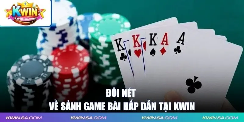 Đôi nét về sảnh game bài hấp dẫn tại KWIN