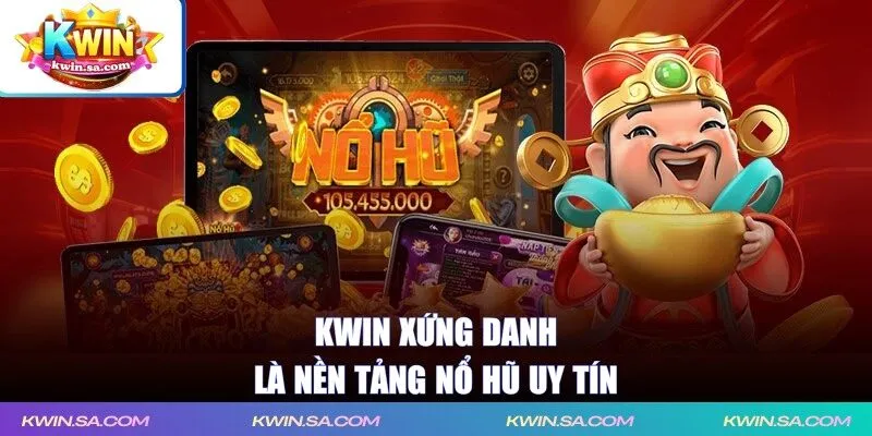KWIN xứng danh là nền tảng nổ hũ uy tín