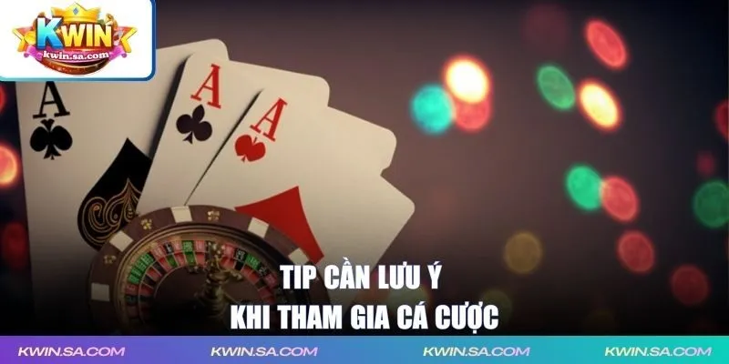 Tip cần lưu ý khi tham gia cá cược